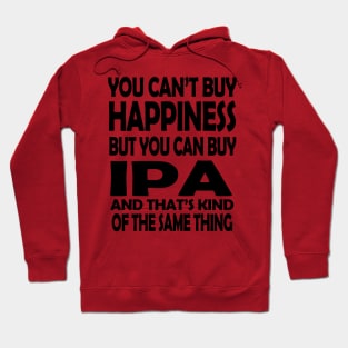 You Can't buy Happiness but You Can Buy IPA Hoodie